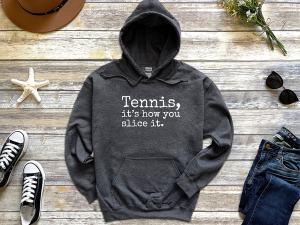 Tennis, it's how you slice it. Hooded Sweatshirt (8 color options)