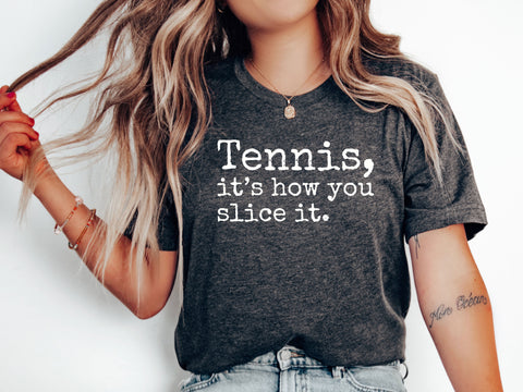 Tennis, it's how you slice it. T-Shirt (9 color options)
